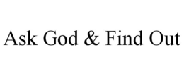ask god & find out