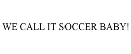 we call it soccer baby!