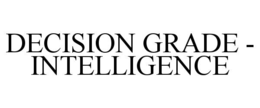 decision grade - intelligence