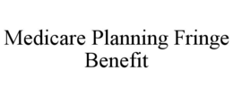 medicare planning fringe benefit