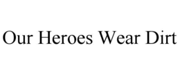 our heroes wear dirt