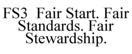 fs3  fair start. fair standards. fair stewardship.