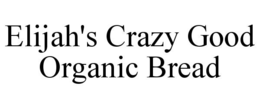 elijah's crazy good organic bread