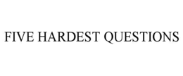five hardest questions