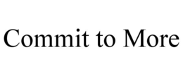 commit to more