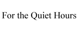 for the quiet hours