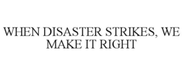 when disaster strikes, we make it right
