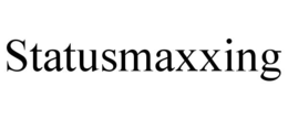 statusmaxxing