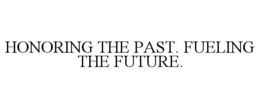 honoring the past. fueling the future.
