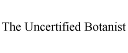 the uncertified botanist