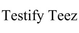 testify teez