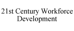 21st century workforce development