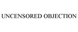 uncensored objection