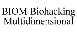 biom biohacking multidimensional