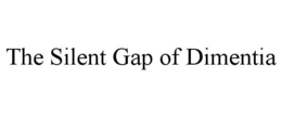 the silent gap of dimentia