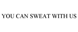 you can sweat with us