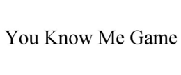 you know me game