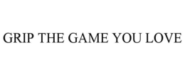 grip the game you love