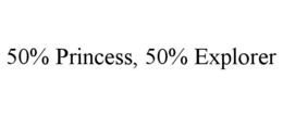 50% princess, 50% explorer