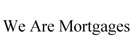 we are mortgages