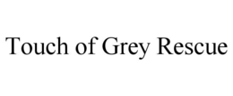 touch of grey rescue