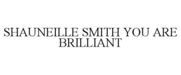 shauneille smith you are brilliant