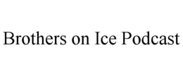 brothers on ice podcast