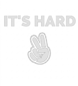 it's hard