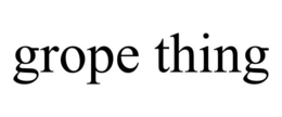 grope thing