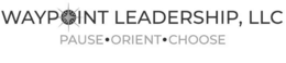 waypoint leadership, llc pause · orient · choose