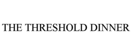 the threshold dinner