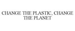change the plastic, change the planet