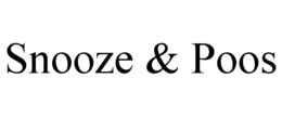 snooze & poos