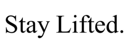 stay lifted.