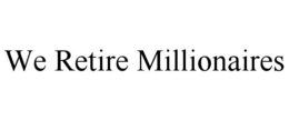 we retire millionaires