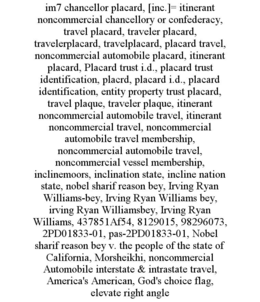 im7 chancellor placard, [inc.]= itinerant noncommercial chancellory or confederacy, travel placard, traveler placard, travelerplacard, travelplacard, placard travel, noncommercial automobile placard, itinerant placard, placard trust i.d., placard trust id