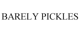 barely pickles