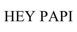 hey papi
