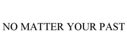 no matter your past