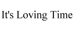 it's loving time