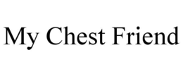 my chest friend