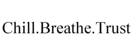 chill.breathe.trust