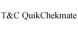 t&c quikchekmate