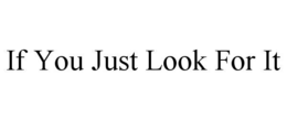 if you just look for it