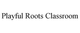 playful roots classroom