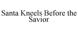 santa kneels before the savior