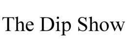the dip show