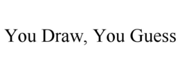 you draw, you guess