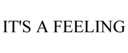 it's a feeling