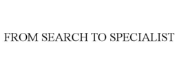 from search to specialist